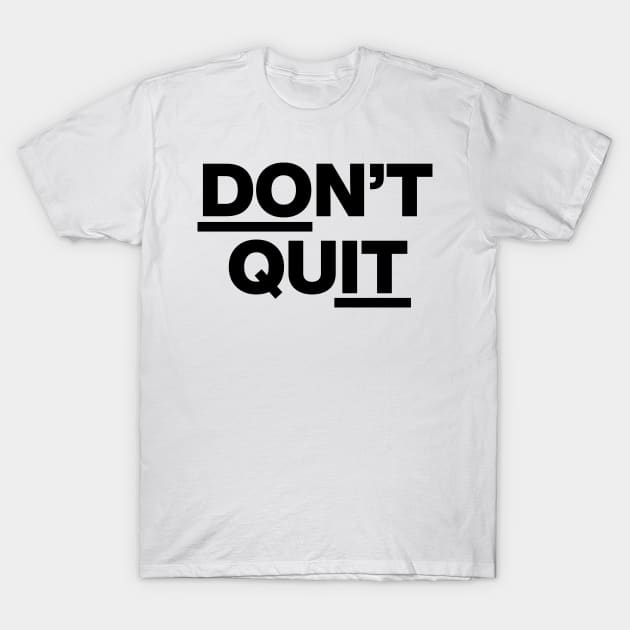 DON'T QUIT T-Shirt by Ajiw